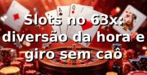 Slots no 63x: diversão da hora e giro sem caô 🎰