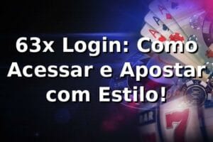 63x Login: Como Acessar e Apostar com Estilo! 🎲